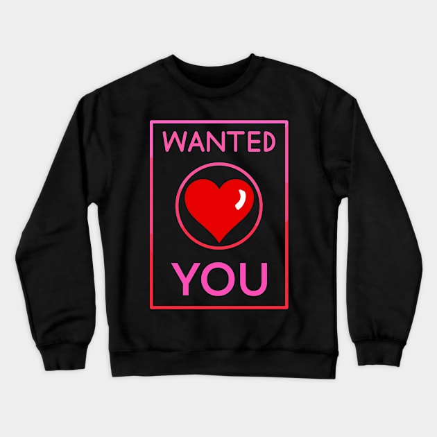 Wanted- You- Valentine Crewneck Sweatshirt by wildjellybeans